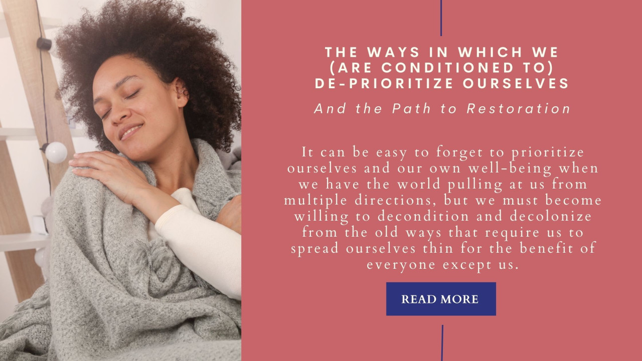 The Ways In Which We (Are Conditioned to) De-Prioritize Ourselves And the Path to Restoration